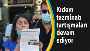 Kıdem tazminatı tartışmaları devam ediyor