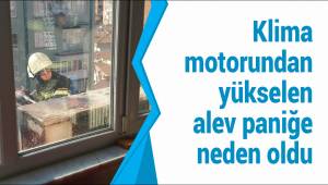 Klima motorundan yükselen alev paniğe neden oldu