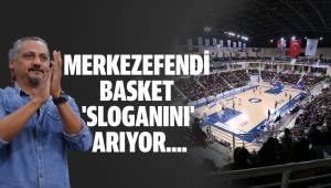 MERKEZEFENDİ BASKET 'SLOGANINI' ARIYOR....