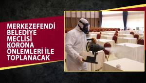 MERKEZEFENDİ BELEDİYE MECLİSİ KORONA ÖNLEMLERİ İLE TOPLANACAK