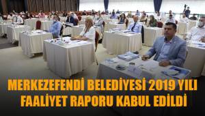 MERKEZEFENDİ BELEDİYESİ 2019 YILI FAALİYET RAPORU KABUL EDİLDİ