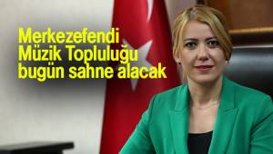 Merkezefendi Müzik Topluluğu bugün sahne alacak