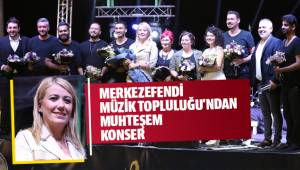 MERKEZEFENDİ MÜZİK TOPLULUĞU'NDAN MUHTEŞEM KONSER