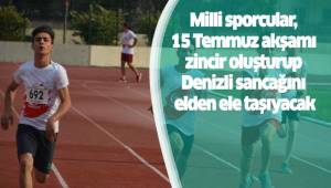 Milli sporcular, 15 Temmuz akşamı zincir oluşturup Denizli sancağını elden ele taşıyacak
