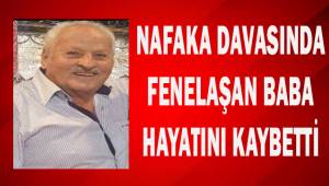 Nafaka davasında fenalaşan baba hayatını kaybetti