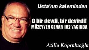 O bir devdi, bir devirdi. Müzeyyen Senar 102 yaşında...