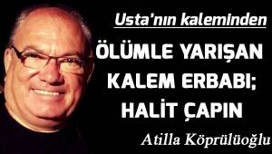 ÖLÜMLE YARIŞAN KALEM ERBABI GAZETECİ: HALİT ÇAPIN