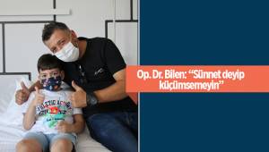 Op. Dr. Bilen: “Sünnet deyip küçümsemeyin”