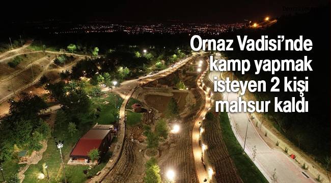 Ornaz Vadisi’nde kamp yapmak isteyen 2 kişi mahsur kaldı