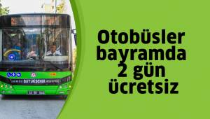 Otobüsler bayramda 2 gün ücretsiz