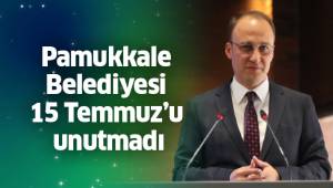 Pamukkale Belediyesi 15 Temmuz’u unutmadı