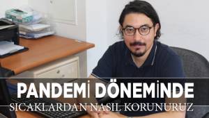 PANDEMİ DÖNEMİNDE SICAKLARDAN NASIL KORUNURUZ