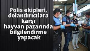 Polis ekipleri, dolandırıcılara karşı hayvan pazarında bilgilendirme yapacak