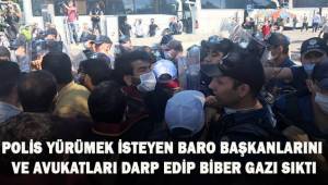 Polis, yürümek isteyen baro başkanları ve avukatları darp edip biber gazı sıktı
