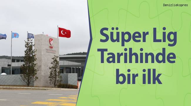 SÜPER LİG TARİHİNDE BİR İLK