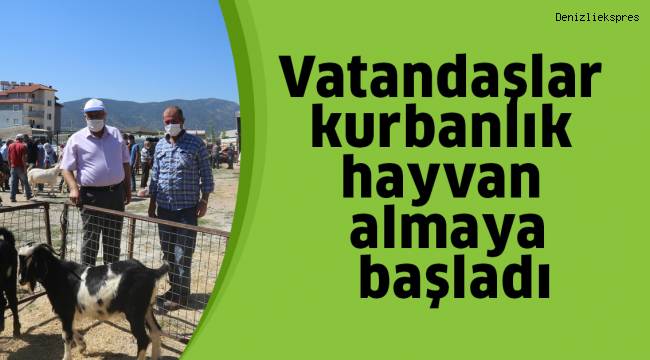 Vatandaşlar kurbanlık hayvan almaya başladı