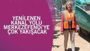 YENİLENEN KANAL YOLU MERKEZEFENDİ'YE ÇOK YAKIŞACAK