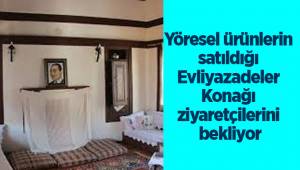 Yöresel ürünlerin satıldığı Evliyazadeler Konağı ziyaretçilerini bekliyor