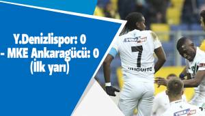 Yukatel Denizlispor: 0 - MKE Ankaragücü: 0 (İlk yarı)