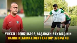 Yukatel Denizlispor, Başakşehir FK maçının hazırlıklarına Levent Kartop'la başladı.