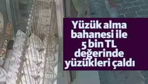 Yüzük alma bahanesi ile 5 bin TL değerinde yüzükleri çaldı