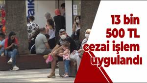 13 bin 500 TL cezai işlem uygulandı