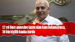 17 yıl önce annesine lazım olan kanı bulamayınca, 30 bin kişilik banka kurdu
