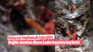 Adaçayı toplamak için gittiği dağlık alandan düşen kadın hayatını kaybetti