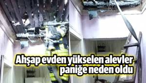 Ahşap evden yükselen alevler paniğe neden oldu