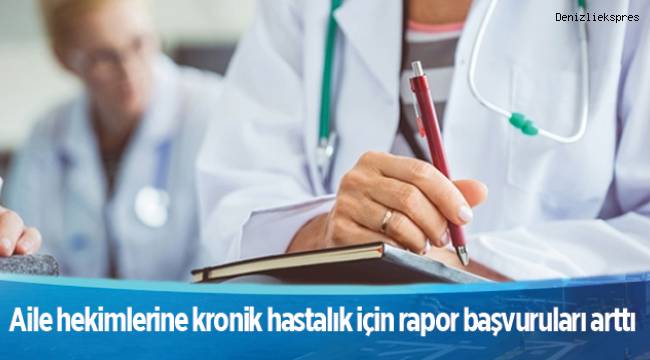 Aile hekimlerine kronik hastalık için rapor başvuruları arttı