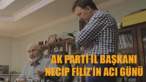 AK Parti İl Başkanı Necip Filiz'in babası Ali Filiz hayatını kaybetti
