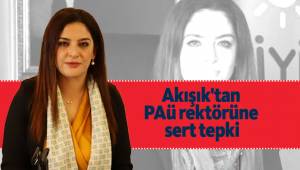 Akışık'tan PAÜ rektörüne sert tepki