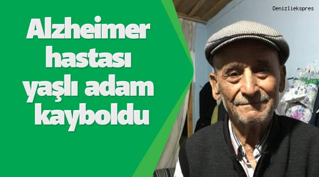 Alzheimer hastası yaşlı adam kayboldu