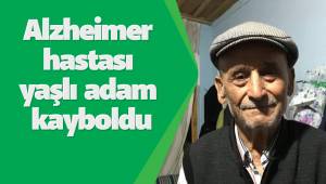 Alzheimer hastası yaşlı adam kayboldu