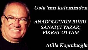 ANADOLU'NUN RUHU SANATÇI YAZAR; FİKRET OTYAM