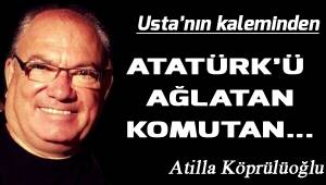 ATATÜRK'Ü AĞLATAN KOMUTAN...