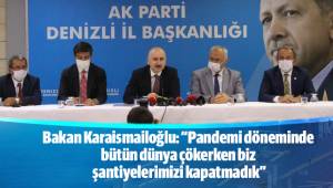 Bakan Karaismailoğlu: “Pandemi döneminde bütün dünya çökerken biz şantiyelerimizi kapatmadık”