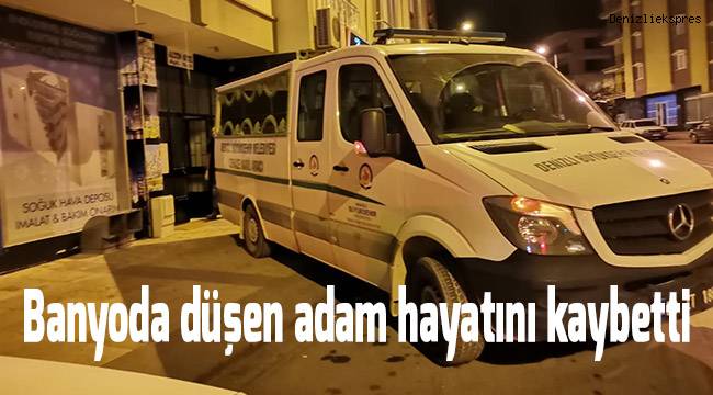 Banyoda düşen adam hayatını kaybetti