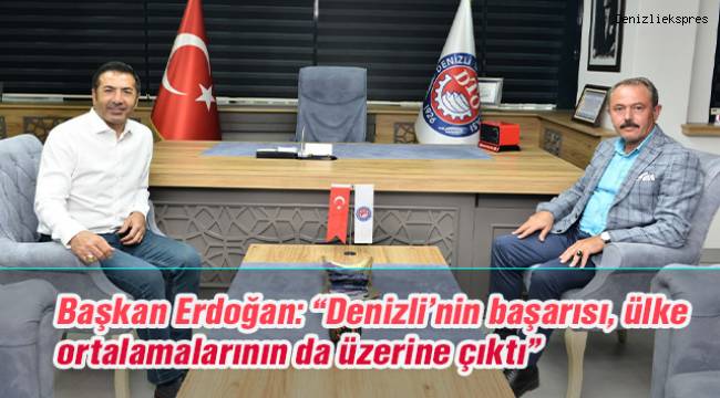 Başkan Erdoğan: “Denizli’nin başarısı, ülke ortalamalarının da üzerine çıktı”