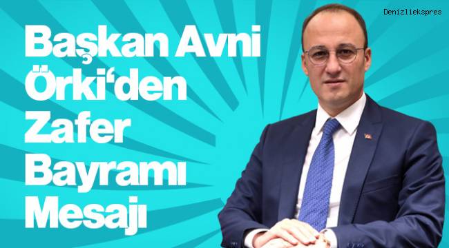 Başkan Örki'den 30 Ağustos Zafer Bayramı mesajı