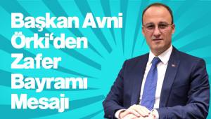 Başkan Örki'den 30 Ağustos Zafer Bayramı mesajı