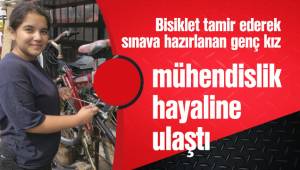 Bisiklet tamir ederek sınava hazırlanan genç kız, mühendislik hayaline ulaştı