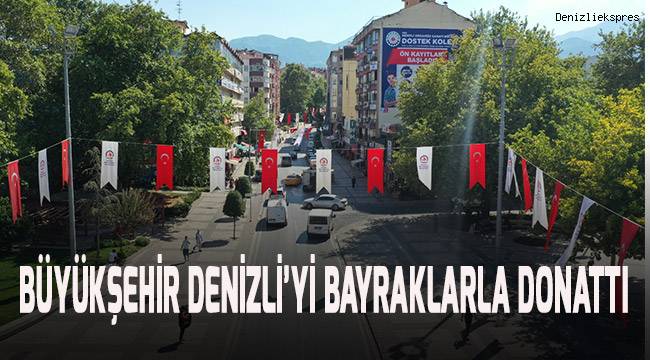 Büyükşehir, Denizli'yi bayraklar ile donattı