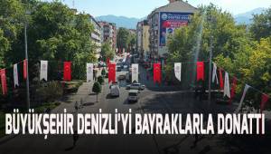 Büyükşehir, Denizli'yi bayraklar ile donattı