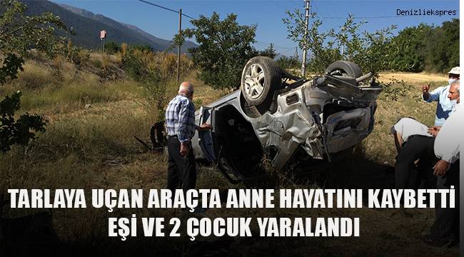 Çameli'de kaza; anne hayatını kaybetti, eşi ve 2 çocuk yaralı