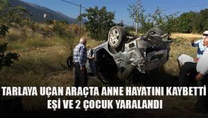 Çameli'de kaza; anne hayatını kaybetti, eşi ve 2 çocuk yaralı