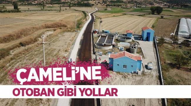 Çameli’ne otoban gibi yollar yapılıyor
