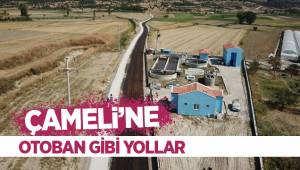 Çameli’ne otoban gibi yollar yapılıyor