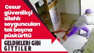 Cesur güvenlikçi silahlı soyguncuları tek başına püskürttü