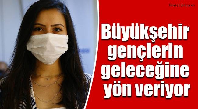 Denizli Büyükşehir gençlerin geleceğine yön veriyor